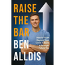 Raise the Bar: How to Push Beyond Your Limits and Build a Stronger Future You
