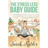 The Stress Less Baby Guide