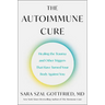 The Autoimmune Cure: Healing the Trauma and Other Triggers That Have Turned Your Body Against You