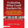 Evaluating What Good Teachers Do: Eight Research-Based Standards for Assessing Teacher Excellence