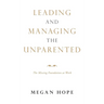 Leading and Managing the Unparented: The Missing Foundation at Work