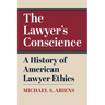 The Lawyer's Conscience: A History of American Lawyer Ethics