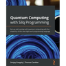 Quantum Computing with Silq Programming: Get up and running with quantum computing with the simplicity of this new high-level programming language