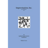 Improvisation, Inc. Revised Edition 2017: An Applied Improvisation Handbook