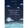 Charm Upon My Eyes: Poems of a Wonderland