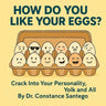 How Do You Like Your Eggs?: Crack Into Your Personality, Yolk and All