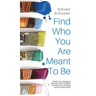 Find Who You Are Meant to Be: Unleash Your Strengths, Become More Confident, Transform Your Mindset, And Find Inner Peace
