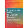 A Comprehensive Guide for Counselor Education: Training Doctoral Learners and New Educators for Counselor Education and Supervision