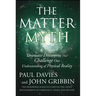 The Matter Myth: Dramatic Discoveries That Challenge Our Understanding of Physical Reality