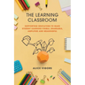 The Learning Classroom: Supporting educators to make student learning visible, shareable, amplified and meaningful