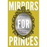 Mirrors for Princes: How "Tips for Tyrants" Became Clichés of Leadership