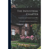 The Industrial Charter: a Statement of Conservative Indurstrial Policy. --