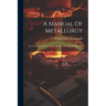 A Manual Of Metallurgy: Fuel, Iron, Steel, Tin, Antimony, Arsenic, Bismuth And Platinum
