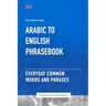 Arabic To English Phrasebook - Everyday Common Words And Phrases