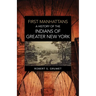 First Manhattans: A History of the Indians of Greater New York