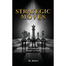 Strategic Moves: Mastering Life's Challenges Through the Wisdom of Chess