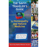 The Savvy Traveler's Guide to Homeopathy and Natural Medicine: Tips to Stay Healthy Wherever You Go!