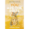 You Are The Prize: Seeing Yourself Beyond the Imperfections of Your Trauma