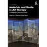Materials and Media in Art Therapy: Contemporary Theory and Practice