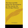 The Saint And His Savior Or, The Progress Of The Soul In The Knowledge Of Jesus