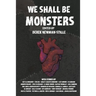 We Shall Be Monsters