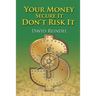 Your Money Secure It! Don't Risk It!!: The Essential Guide to Play . . . Not Work During Your Retirement Years