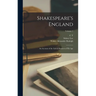 Shakespeare's England: An Account of the Life & Manners of his age; Volume 1
