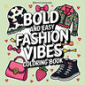 Bold & Easy Fashion Vibes Coloring Book: Stylish Designs for Stress Relief Coloring for Adults and Teens