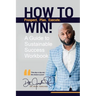 How To Win!: A Guide For Sustainable Success Workbook