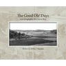 The Good Ole' Days: Autobiography of a Farm Boy