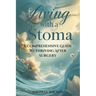 Living with a Stoma: A Comprehensive Guide to Thriving After Surgery