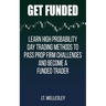 Get Funded: Learn High Probability Day Trading Methods to Pass Prop Firm Challenges and Become a Funded Trader