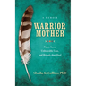 Warrior Mother: A Memoir of Fierce Love, Unbearable Loss, and Rituals That Heal