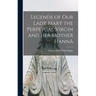 Legends of Our Lady Mary the Perpetual Virgin and Her Mother Hannâ