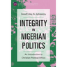Integrity in Nigerian Politics: An Introduction to Christian Political Ethics