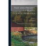 Past and Present of Platte County, Nebraska: A Record of Settlement, Organization, Progress and Achievement; Volume 1