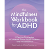 The Mindfulness Workbook for ADHD: Effective Strategies to Increase Focus, Build Patience, and Find Balance