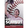 Mike Schmidt: Philadelphia's Hall of Fame Third Baseman