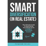 Smart Diversification (in Real Estate): The Ultimate Guide to Making the Most of Your Money, Optimizing Returns, and Future-Proofing Your Finances