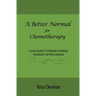 A Better Normal for Chemotherapy: Your Guide to Rediscovering Intimacy After Cancer