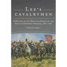 Lee's Cavalrymen: A History of the Mounted Forces of the Army of Northern Virginia, 1861-1865