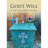 God's Will: A Lifetime of Knowing Him