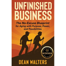 Unfinished Business: The No-Excuse Blueprint for Aging with Purpose, Power, and Possibilities