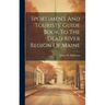 Sportsmen's And Tourists' Guide Book To The Dead River Region Of Maine