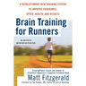 Brain Training for Runners: A Revolutionary New Training System to Improve Endurance, Speed, Health, and Results