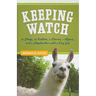 Keeping Watch: 30 Sheep, 24 Rabbits, 2 Llamas, 1 Alpaca, and a Shepherdess with a Day Job