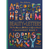 Beauty of Letters: The Most Awesome, Brilliant, and Comprehensive Alphabet Book