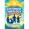 52 Weeks of Systematic Theology Workbook for Teens: A Complete Yearlong Guide with Weekly Questions, Reflection, and Real-Life Application