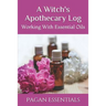 A Witch's Apothecary Log: Working With Essential Oils