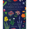 Flower Embroidery: Over 100 Floral Motifs and Projects to Create